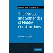 The Syntax and Semantics of Middle Constructions: A Study with Special Reference to German