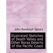 Illustrated Sketches of Death Valley and Other Borax Deserts of the Pacific Coast