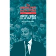 The Labour Party and the World Volume 2 Labour's Foreign Policy Since 1951