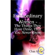 Extraordinary Women - the Things They Have Done, That You Never Knew