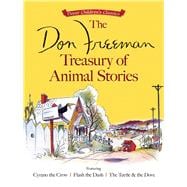 The Don Freeman Treasury of Animal Stories Featuring Cyrano the Crow, Flash the Dash and The Turtle and the Dove