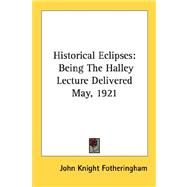 Historical Eclipses, Being the Halley Lecture Delivered May, 1921