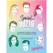 A Very Special 90210 Book 93 Absolutely Essential Episodes from TV’s Most Notorious Zip Code