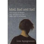 MAd, Bad and Sad: Women and the Mind-doctors from 1800