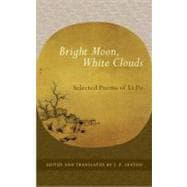 Bright Moon, White Clouds Selected Poems of Li Po
