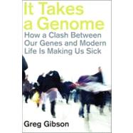It Takes a Genome How a Clash Between Our Genes and Modern Life Is Making Us Sick