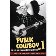 Public Cowboy No. 1 The Life and Times of Gene Autry