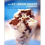 Ice Cream Maker Companion : 100 Easy-to-Make Frozen Desserts of All Kinds
