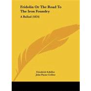 Fridolin or the Road to the Iron Foundry : A Ballad (1824)