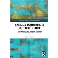 Catholic Mediations in Southern Europe: The Invisible Politics of Religion