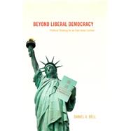 Beyond Liberal Democracy : Political Thinking for an East Asian Context