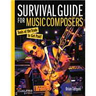 Survival Guide for Music Composers Tools of the Trade to Get Paid!