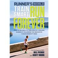 Runner's World Train Smart, Run Forever How to Become a Fit and Healthy Lifelong Runner by Following The Innovative 7-Hour Workout Week