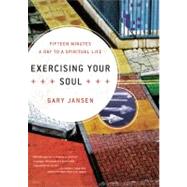 Exercising Your Soul : Fifteen Minutes a Day to a Spiritual Life