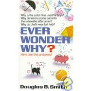 Ever Wonder Why? Here Are the Answers!