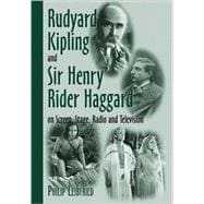 Rudyard Kipling and Sir Henry Rider Haggard on Screen, Stage Radio, and Television