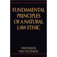Fundamental Principles of a Natural Law Ethic