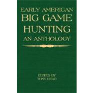 Early American Big Game Hunting : An Anthology