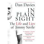 In Plain Sight The Life and Lies of Jimmy Savile