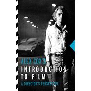 Alex Cox's Introduction to Film A Director's Perspective