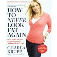 How to Never Look Fat Again Over 1,000 Ways to Dress Thinner--Without Dieting!
