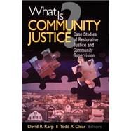 What Is Community Justice? : Case Studies of Restorative Justice and Community Supervision