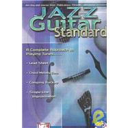 Jazz Guitar Standards: A Complete Approach to Playing Tunes : Lead Sheet, Chord Melody Solo, Comping Backup, Single-Line Improvisation