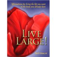Live Large! Affirmations for Living the Life You Want in the Body You Already Have