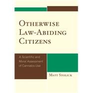 Otherwise Law-Abiding Citizens A Scientific and Moral Assessment of Cannabis Use