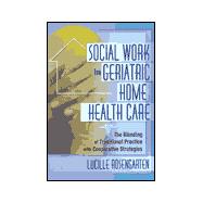 Social Work in Geriatric Home Health Care: The Blending of Traditional Practice with Cooperative Strategies