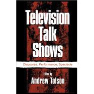 Television Talk Shows: Discourse, Performance, Spectacle