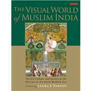 The Visual World of Muslim India The Art, Culture and Society of the Deccan in the Early Modern Era