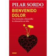 Bienvenido dolor Una invitación a desarrollar la voluntad de ser feliz