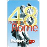 Fodor's to Go: 48 Hours in Rome, 1st Edition
