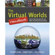 The Virtual Worlds Handbook: How to Use Second Life® and Other 3D Virtual Environments