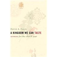 A Kingdom We Can Taste, Sermons for the Church Year