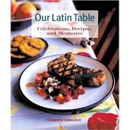 Our Latin Table : Celebrations, Recipes, and Memories