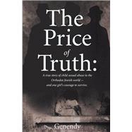 The Price of Truth A true story of child sexual abuse in the Orthodox Jewish world -- and one girl's courage to survive and heal.