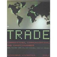 Trade : Commodities, Communication, and Consciousness
