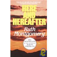 Here and Hereafter Have You Lived Before? Will You Live Again? Fascinating New Revelations About the Experience of Reincarnation