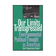 Our Limits Transgressed : Environmental Political Thought in America