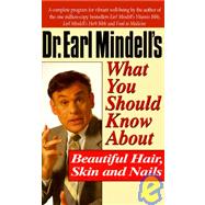 Dr. Earl Mindell's What You Should Know About Beautiful Hair, Skin and Nails