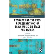 Recomposing the Past: Representations of Early Music on Stage and Screen