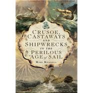 Crusoe, Castaways and Shipwrecks in the Perilous Age of Sail
