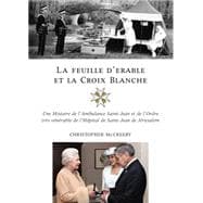 La Feuille D'erable et la Croix Blanche / The Maple Leaf and the White Cross