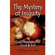 The Mystery of Iniquity: God's Revelation of Good and Evil