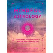 Mindful Astrology Finding Peace of Mind According to Your Sun, Moon, and Rising Sign