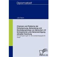 Chancen Und Probleme Der Frherkennung, Behandlung Und Rckfallprophylaxe Von Menschen Mit Schizophrenie Unter Bercksichtigung Aktueller Forschung: Schlussfolgerungen Fr Die Sozialp„dagogische Arbeit