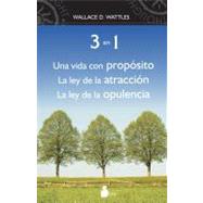 3 en 1  / The Wisdom of Wallace D. Wattles: Una Vida Con Proposito, La Ley De La Atraccion, La Ley De La Opulencia