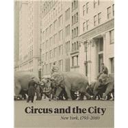 Circus and the City : New York, 1793-2010